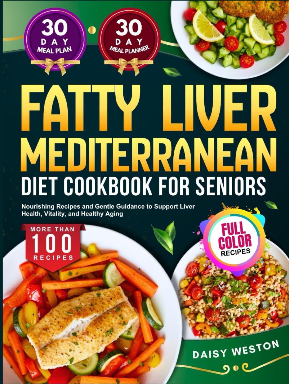 FATTY LIVER MEDITERRANEAN DIET COOKBOOK FOR SENIORS: Nourishing Recipes and Gentle Guidance to Support Liver Health, Vitality, and Healthy Aging | With Full-Color Pictures