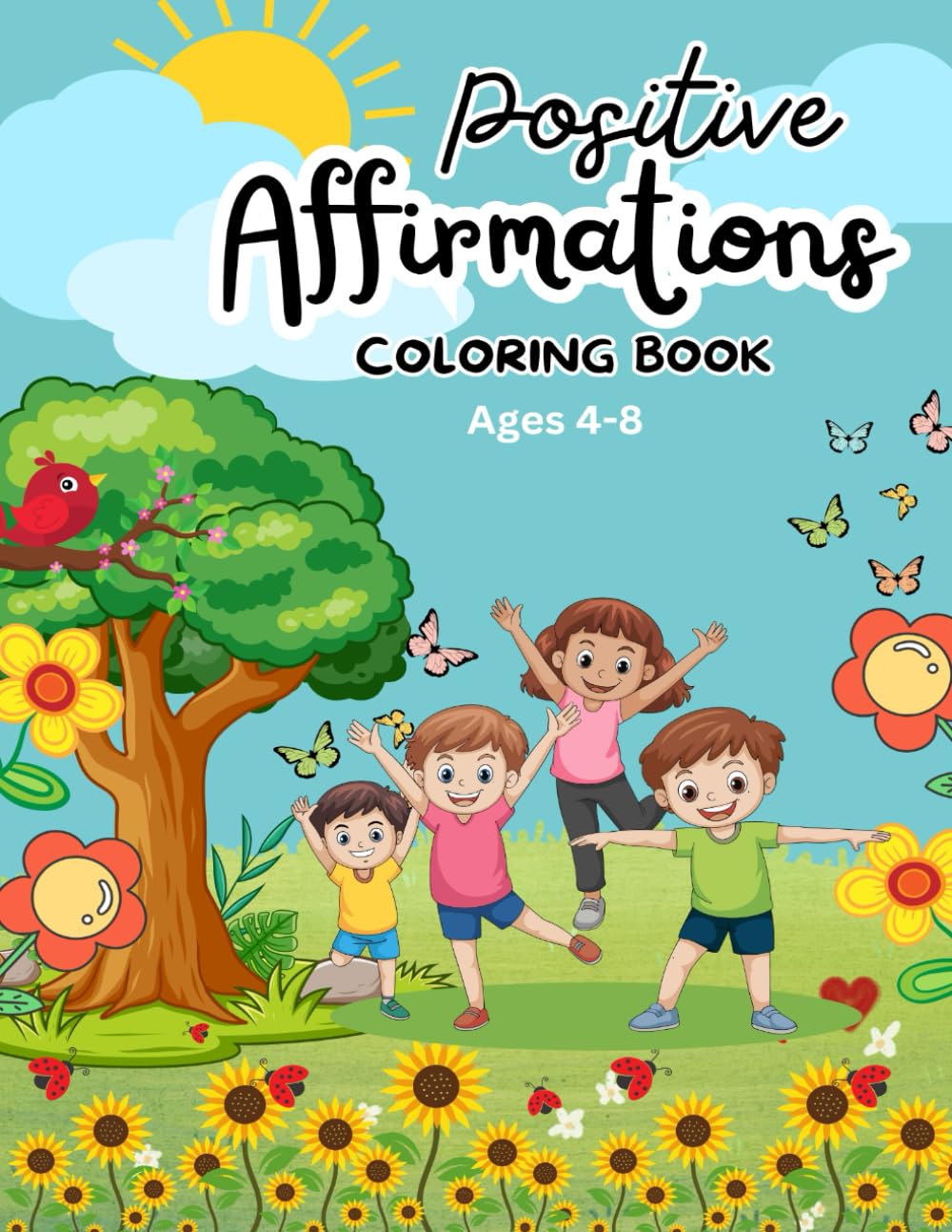 Positive Affirmation Coloring Book For Kids Ages 4-8: Inspiring Coloring Pages with Uplifting Messages to Build Confidence, Kindness, and Happiness for Boys and Girls Ages 4-8