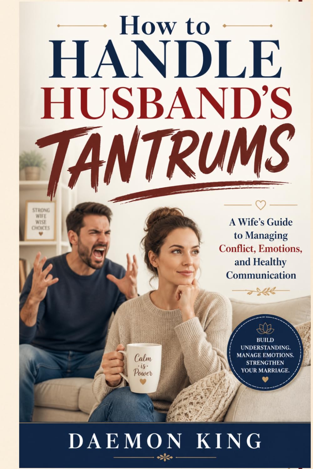 How to Handle Husband's Tantrums: A Wife's Guide to Managing Conflict, Emotions, and Healthy Communication