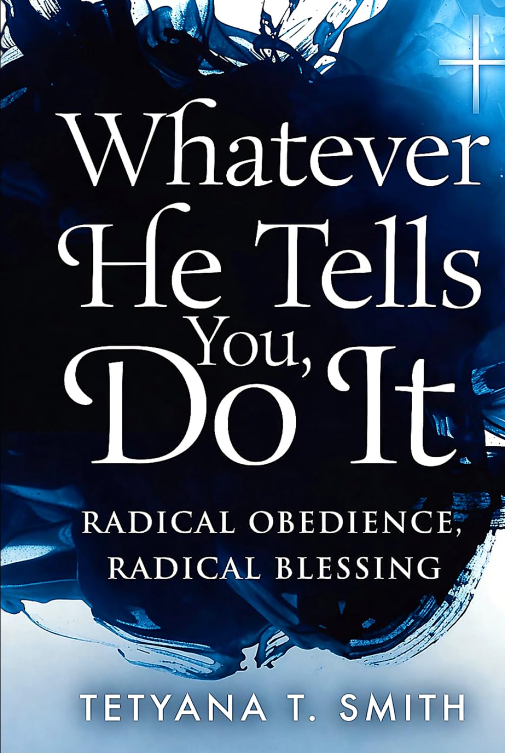 Whatever He Tells You, Do It: Radical Obedience, Radical Blessing