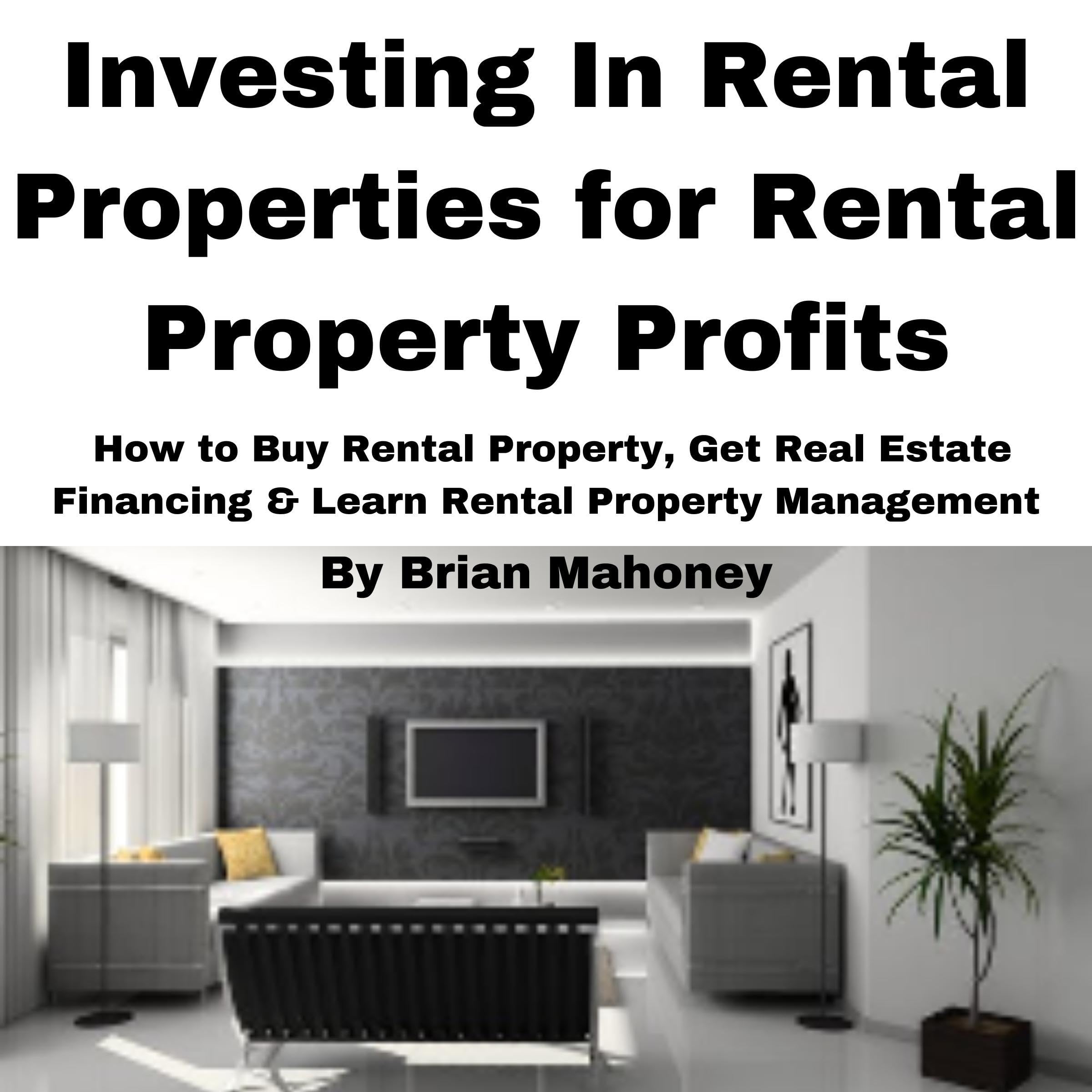 Cover art for Investing in Rental Properties for Rental Property Profits: How to Buy Rental Property, Get Real Estate Financing, & Learn Rental Property Management