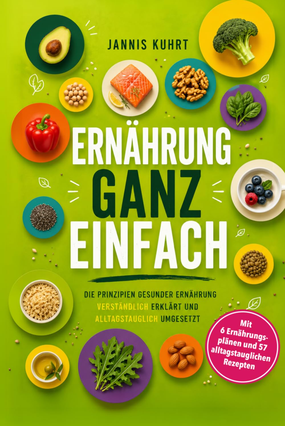 Ernährung ganz einfach: Die Prinzipien gesunder Ernährung verständlich erklärt und alltagstauglich umgesetzt