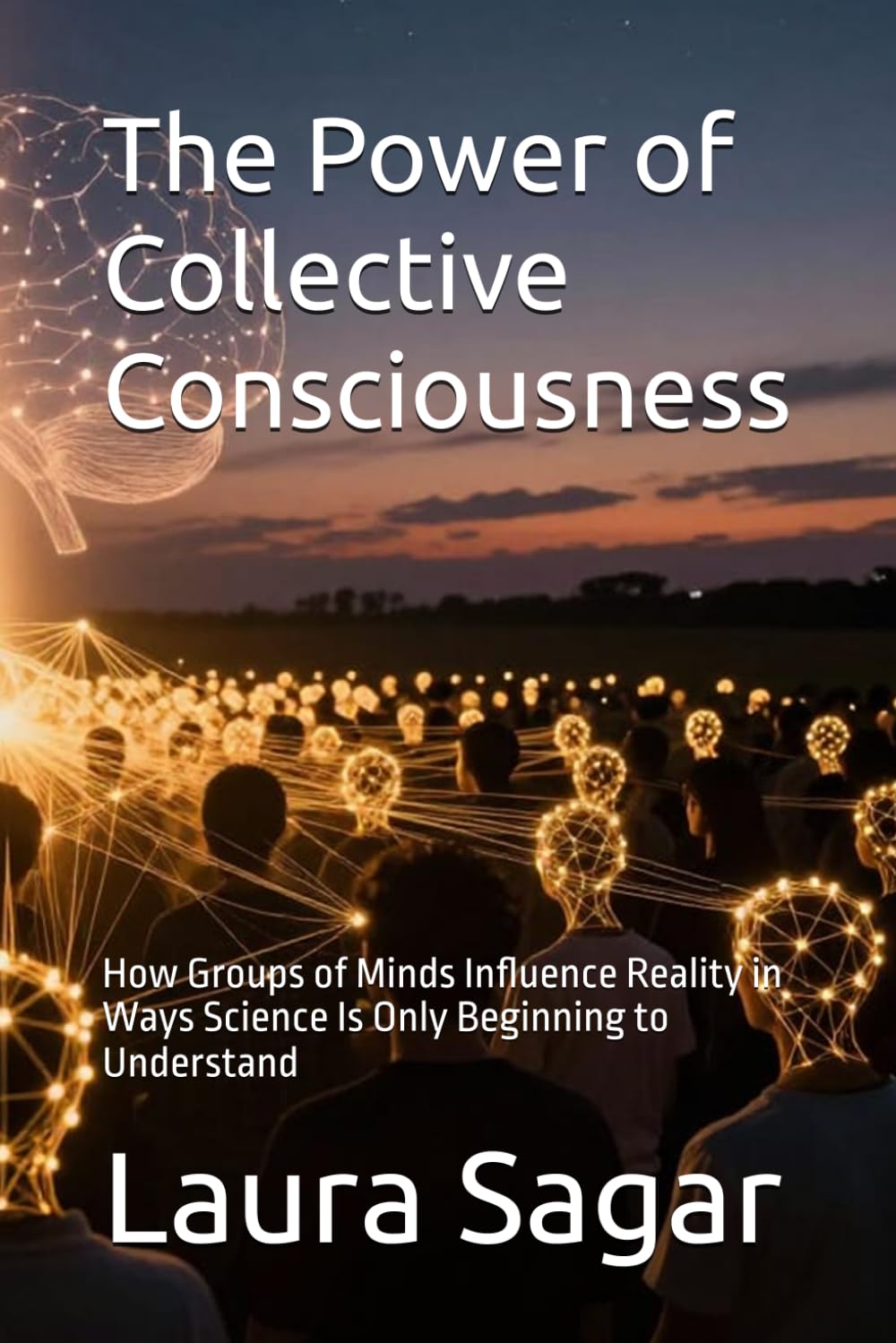 The Power of Collective Consciousness: How Groups of Minds Influence Reality in Ways Science Is Only Beginning to Understand