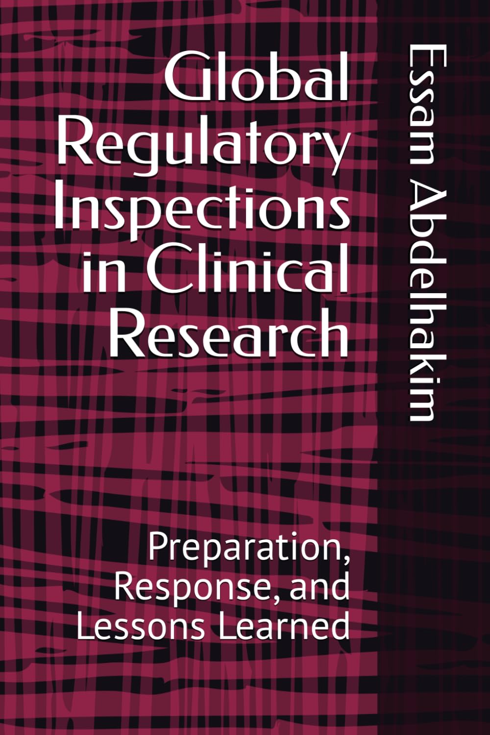 Global Regulatory Inspections in Clinical Research: Preparation, Response, and Lessons Learned: 17