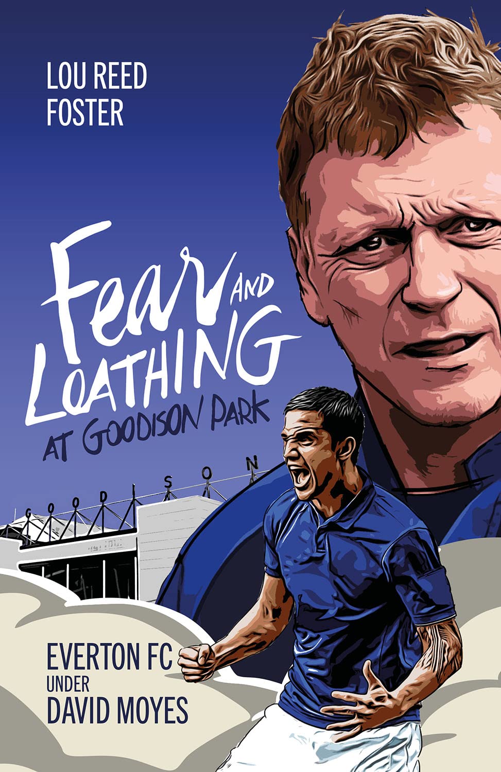 Fear and Loathing at Goodison Park: Everton Under David Moyes by Foster New^*
