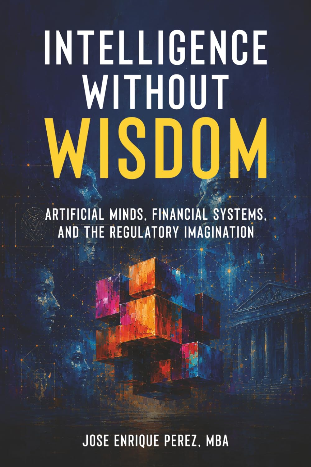 Intelligence Without Wisdom: Artificial Minds, Financial Systems, and the Regulatory Imagination