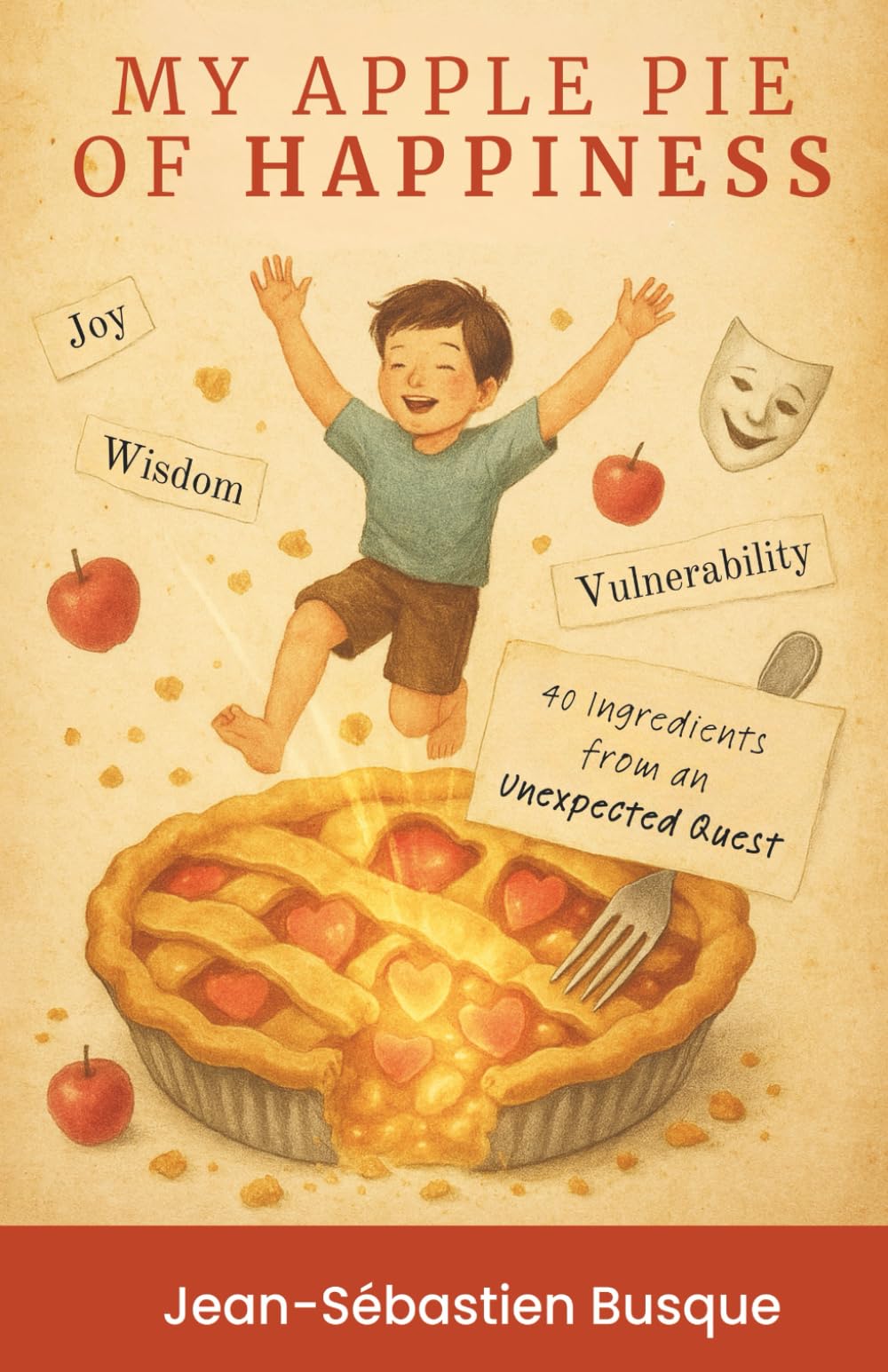 My Apple Pie of Happiness: 40 Ingredients of an Unexpected Quest