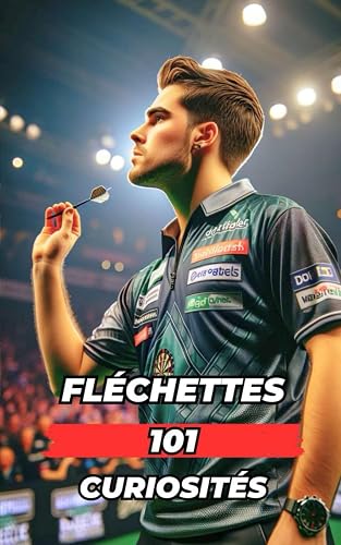 Fléchettes 101 Curiosités: Incroyables et Surprenants Événements