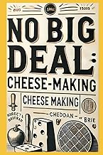 No Big Deal: Cheese Making: Cheese Making for Beginners: Simple Homemade Recipes and Expert Techniques for Crafting Artisan Cheese