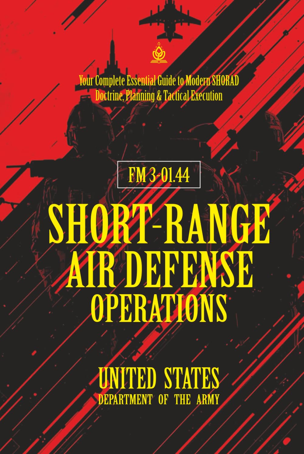 FM 3-01.44 Short-Range Air Defense Operations: [Annotated] Your Complete Essential Guide to Modern SHORAD Doctrine, Planning & Tactical Execution
