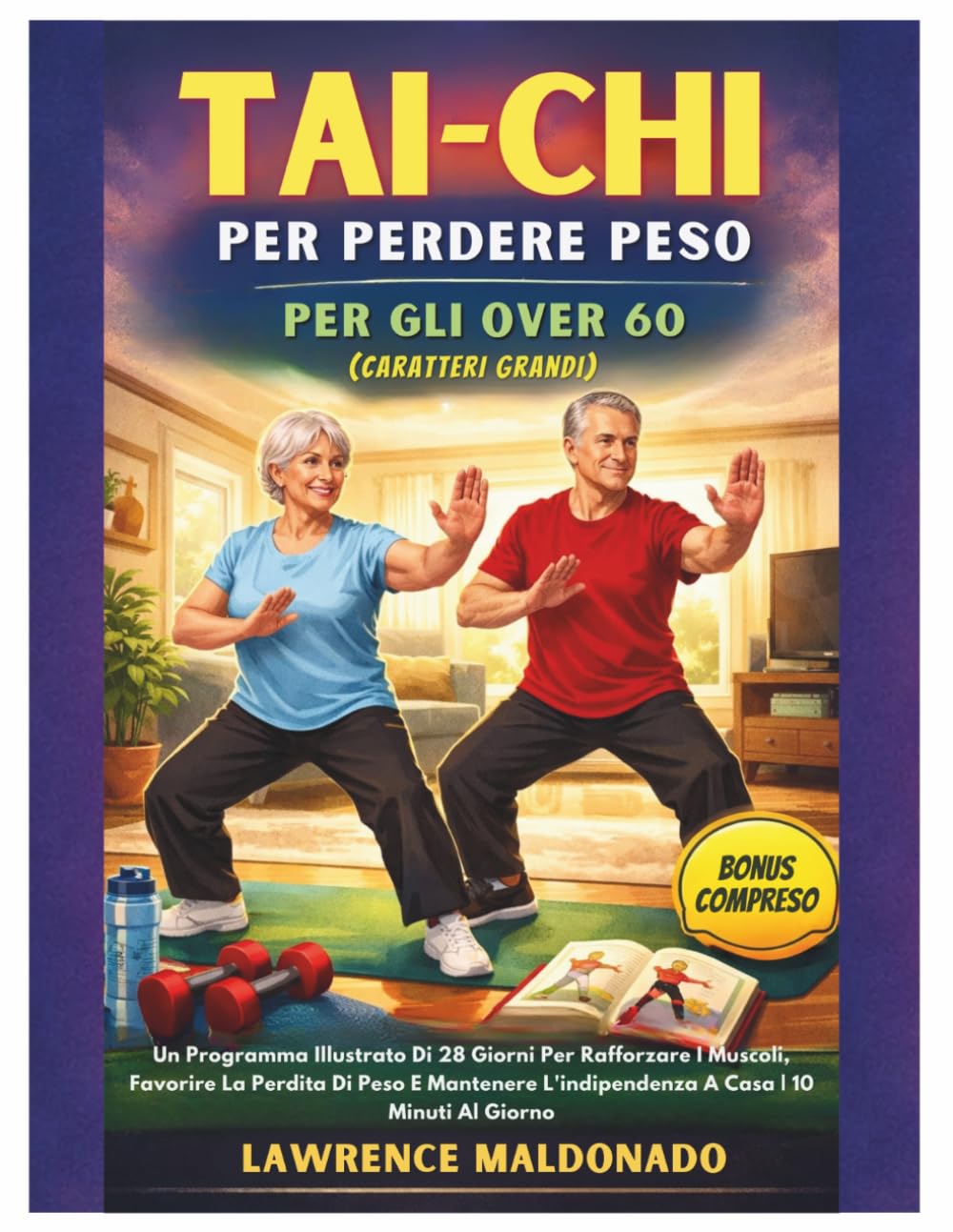 Tai Chi Per Perdere Peso Per Gli Over 60 (Caratteri Grandi): Un Programma Illustrato Di 28 Giorni Per Rafforzare I Muscoli, Favorire La Perdita Di ... L'indipendenza A Casa | 10 Minuti Al Giorno