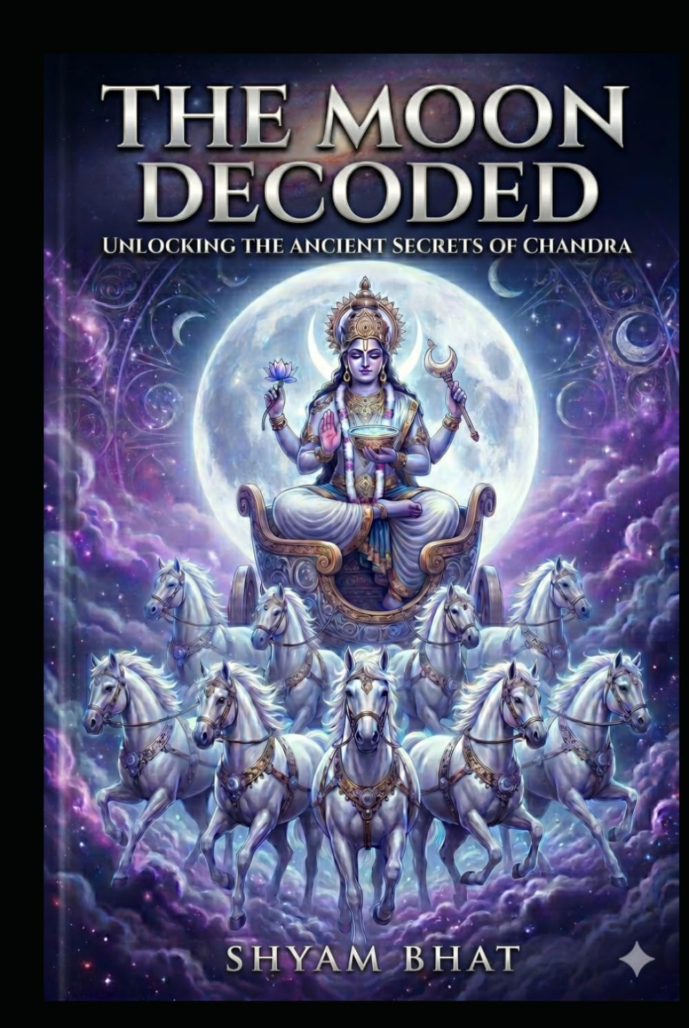 The Moon Decoded: The Ancient Stories and Astrological Secrets of Chandra