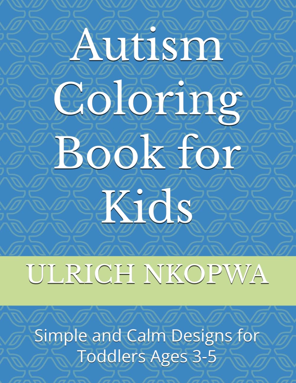 Autism Coloring Book for Kids: Simple and Calm Designs for Toddlers Ages 3-5 (Calm Kids Coloring Series)