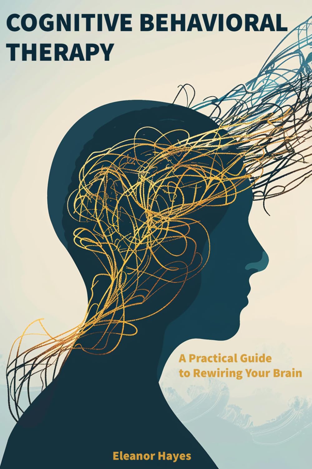 Cognitive Behavioral Therapy for Dummies: A Practical Guide to Rewiring Your Brain