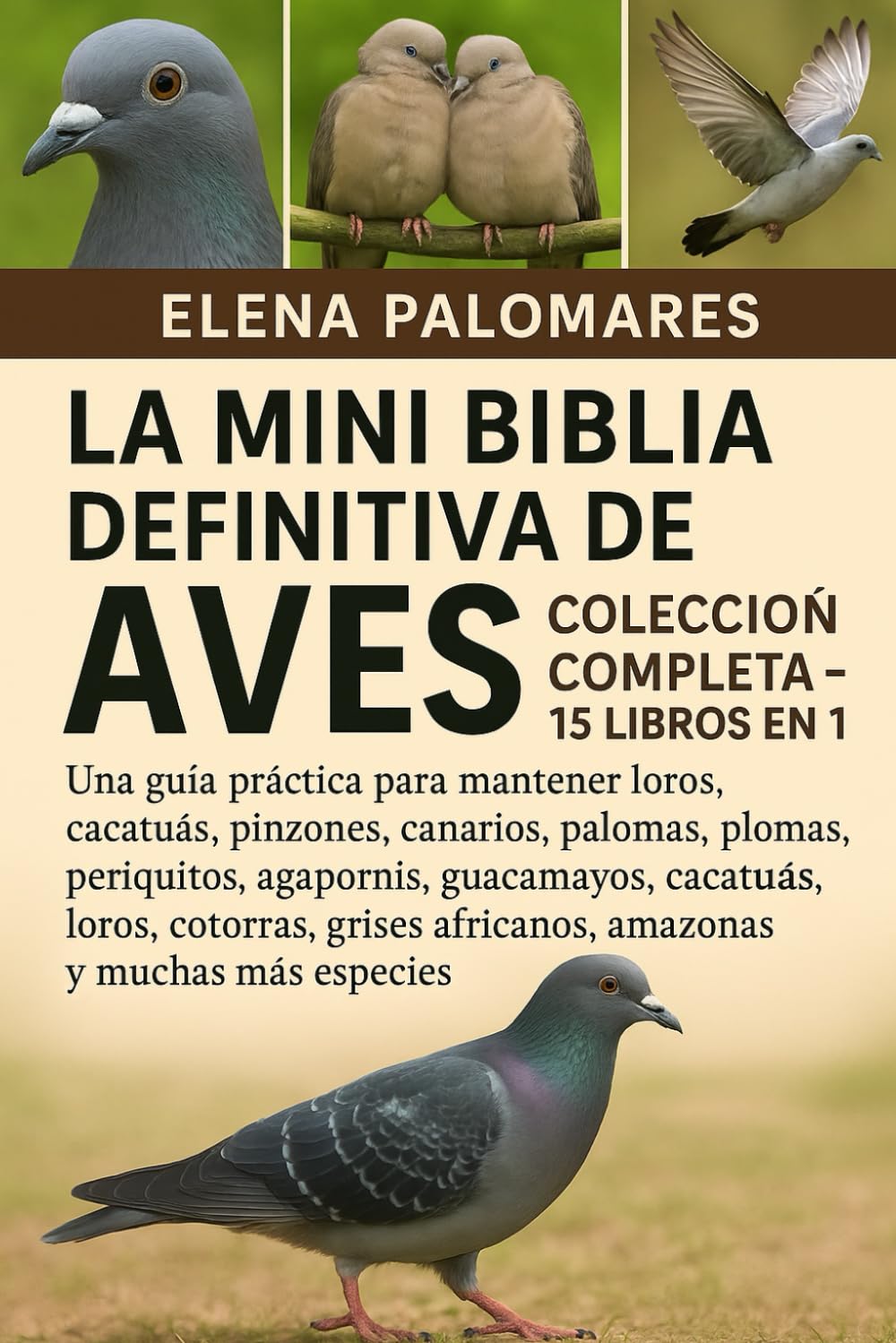 LA MINI BIBLIA DEFINITIVA DE AVES: COLECCIÓN COMPLETA - 15 LIBROS EN 1: Una guía práctica para mantener loros, cacatúas, pinzones, canarios, palomas, ... cotorras, grises africanos, amazonas...