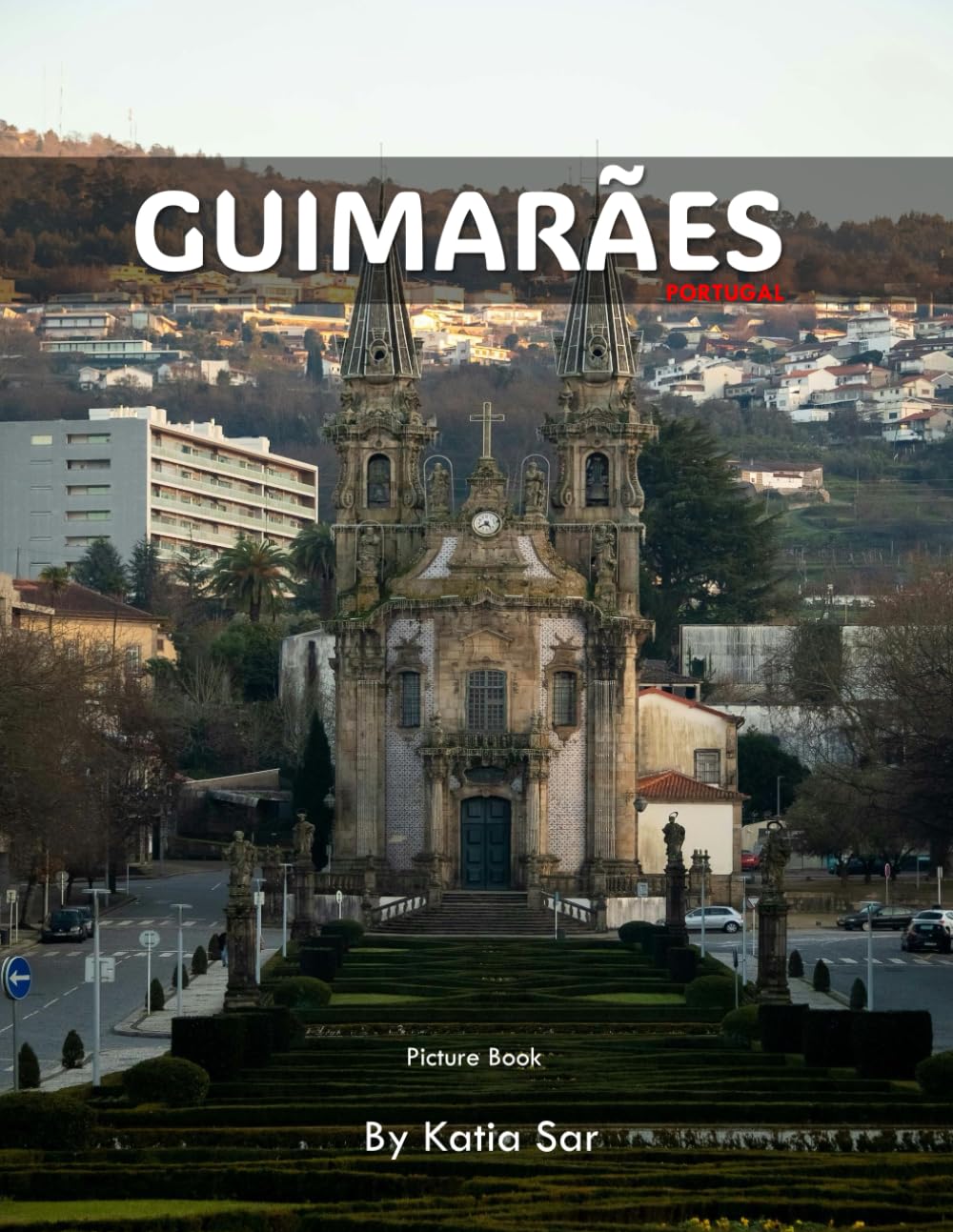 Guimarães: A Perfect Coffee Table Picture Book - Travel and Tourism lovers.
