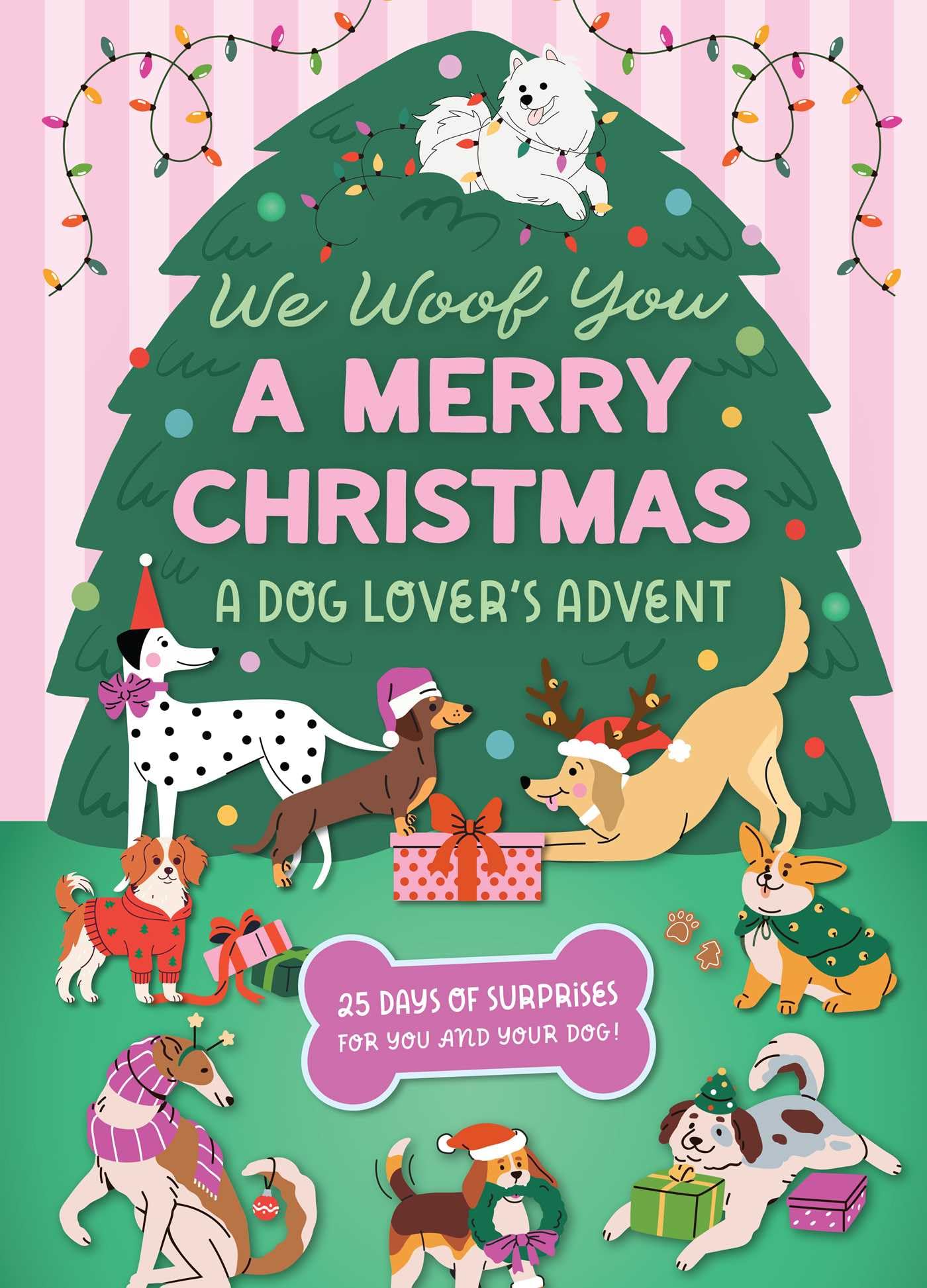 We Woof You A Merry Christmas: A Dog Lover's Advent Calendar: 25 Days of Surprises For You and Your Dog