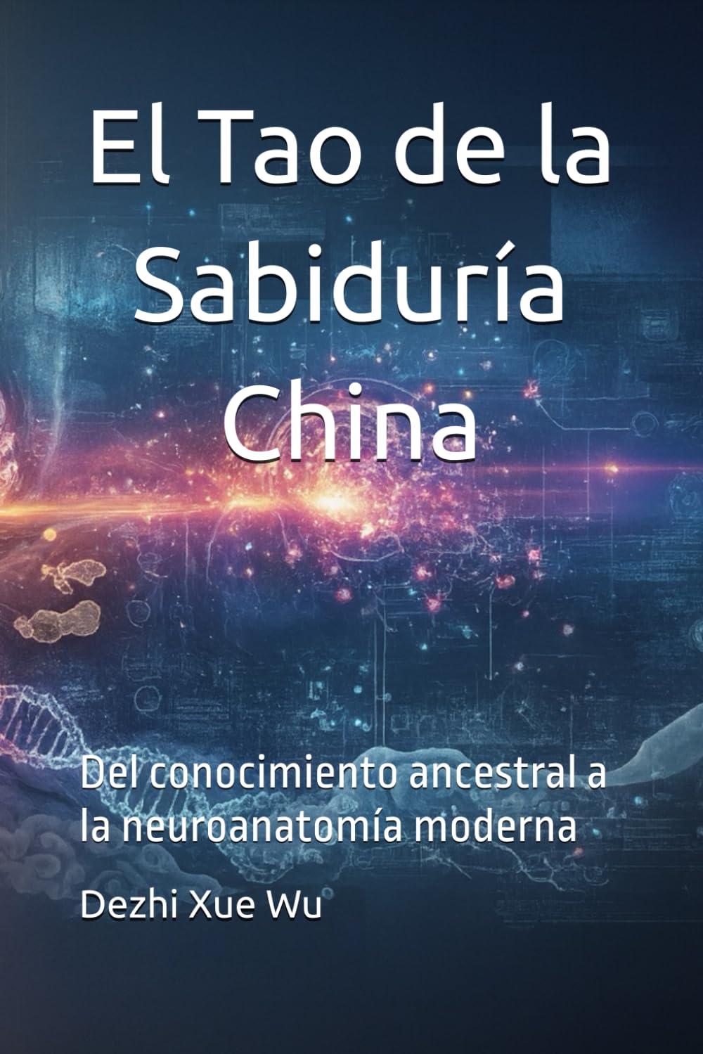 El Tao de la Sabiduría China: Del conocimiento ancestral a la neuroanatomía moderna