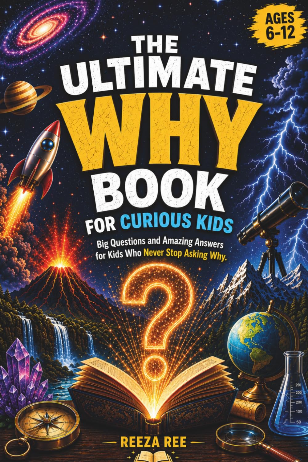 The Ultimate Why Book for Curious Kids: Big Questions and Amazing Answers for Kids Who Never Stop Asking Why