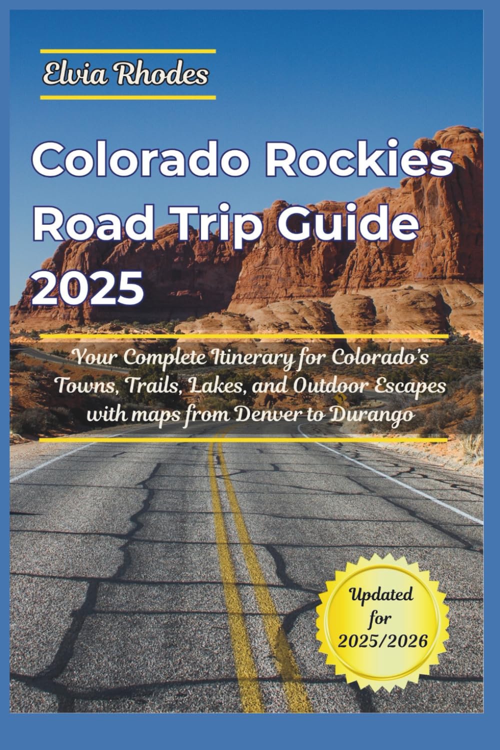 Colorado Rockies Road Trip Guide 2025: Your Complete Itinerary for Colorado's Towns, Trails, Lakes, and Outdoor Escapes with maps from Denver to Durango