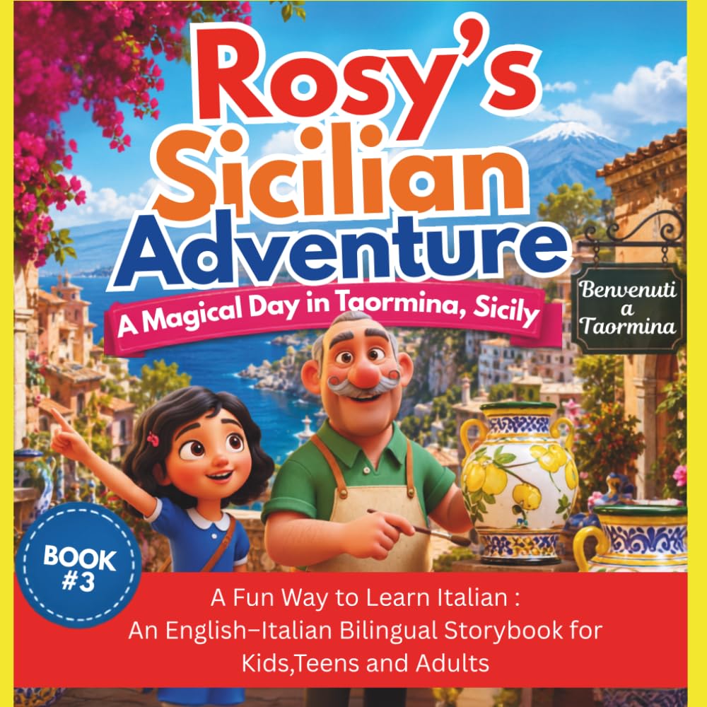 Rosy’s Sicilian Adventure: A Magical Day in Taormina, Sicily ::: Book #3 ::::: A Fun Way to Learn Italian: An English–Italian Bilingual Storybook for Kids, Teens and Adults