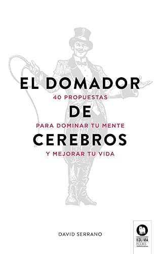 El domador de cerebros: 40 propuestas para dominar tu mente y mejorar tu vida (Spanish Edition) Edición Kindle