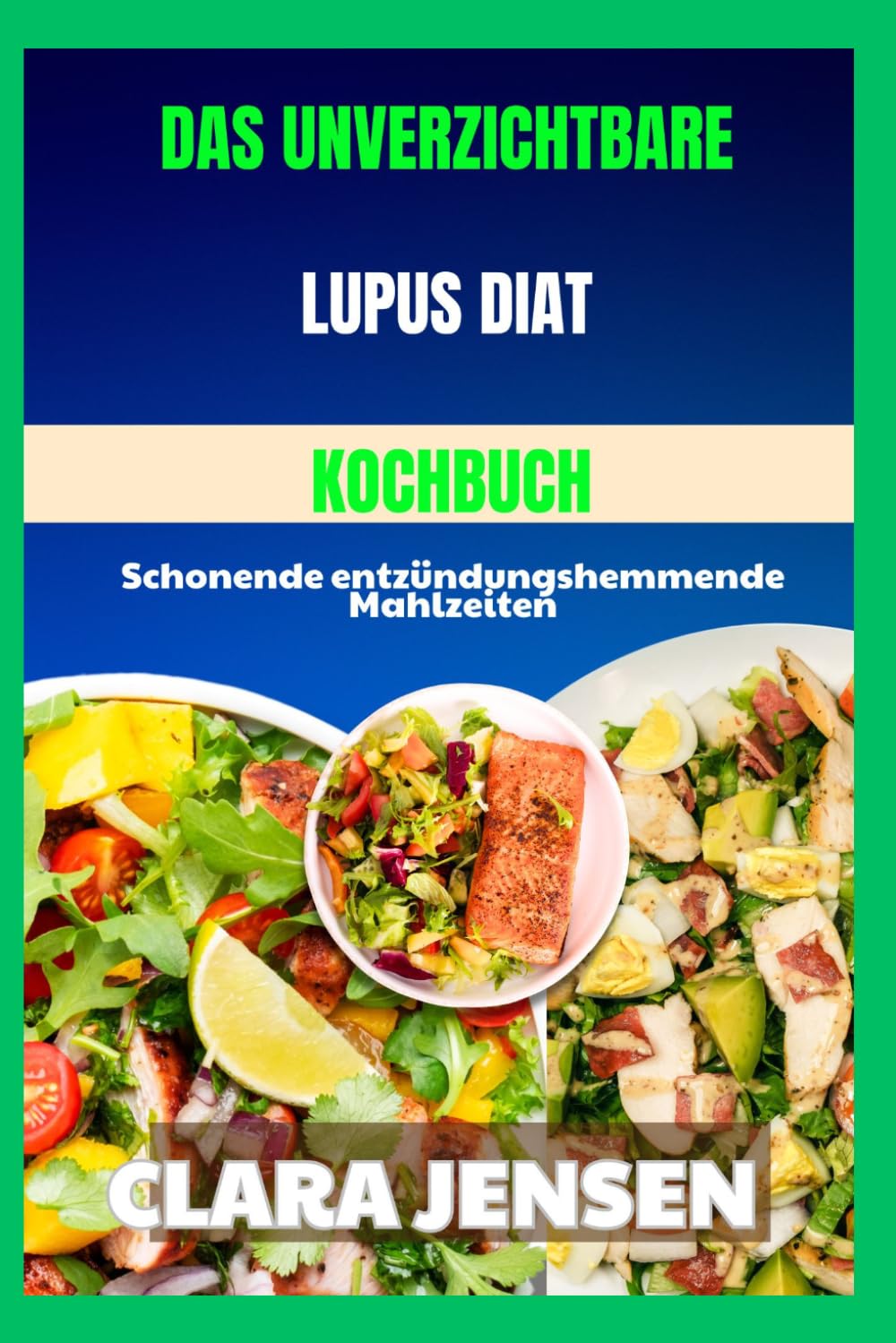 Das unverzichtbare Lupus-Diät-Kochbuch: Schonende entzündungshemmende Mahlzeiten