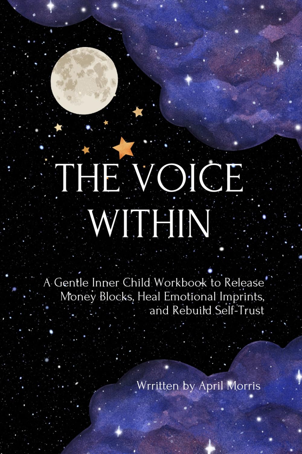The Voice Within: A Gentle Inner Child Workbook to Release Money Blocks, Heal Emotional Imprints, and Rebuild Self-Trust