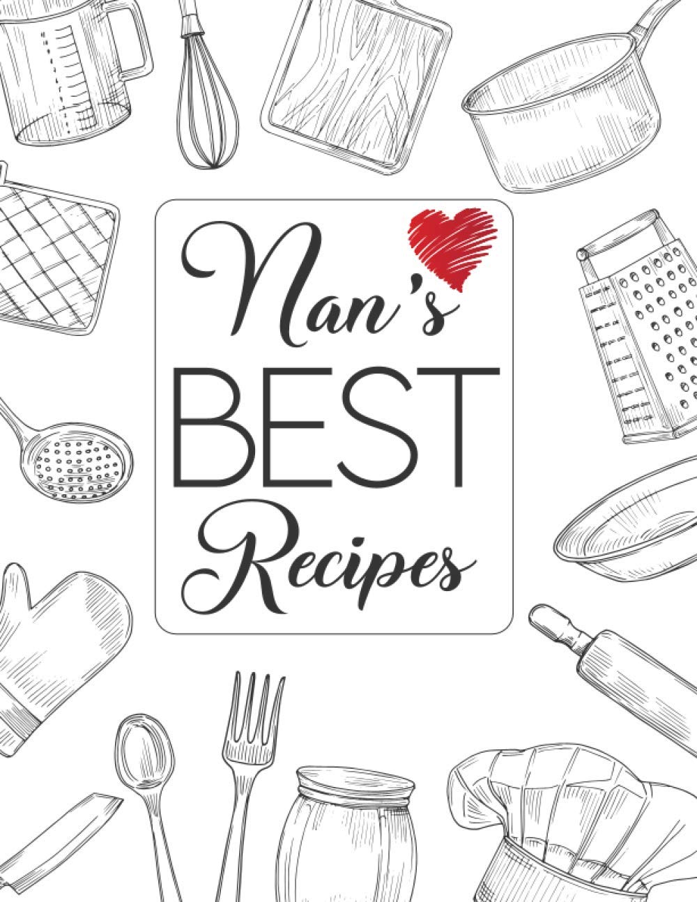 Nan’s Best Recipes: Blank Recipe Book to Write in: For the Recipes You Love - to Create Your Own Custom Cookbook (106 Recipe Journal and Organiser)