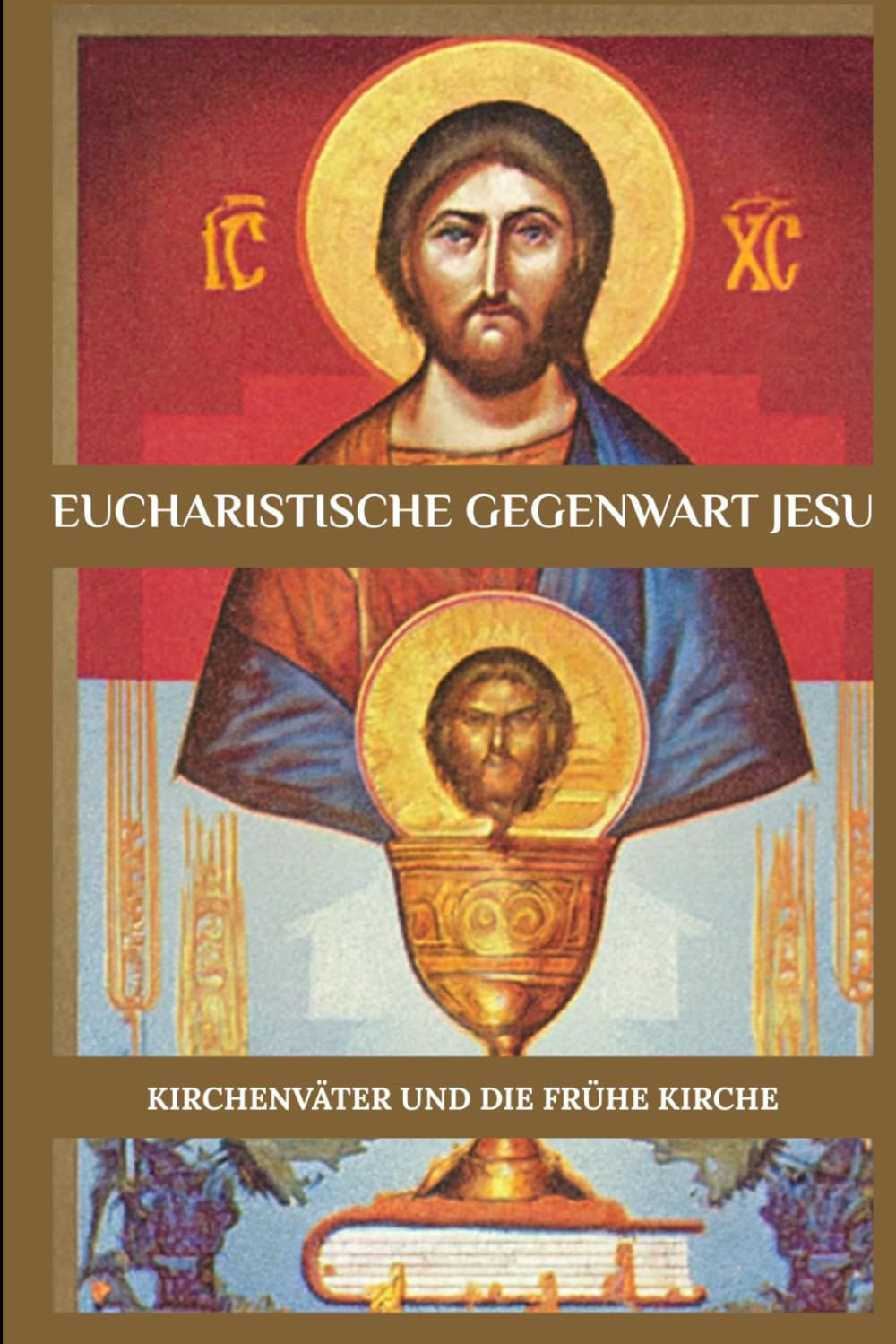 Eucharistische Gegenwart Jesu: Kirchenväter und die frühe Kirche (Reihe zur Geschichte der Frühen Kirche)