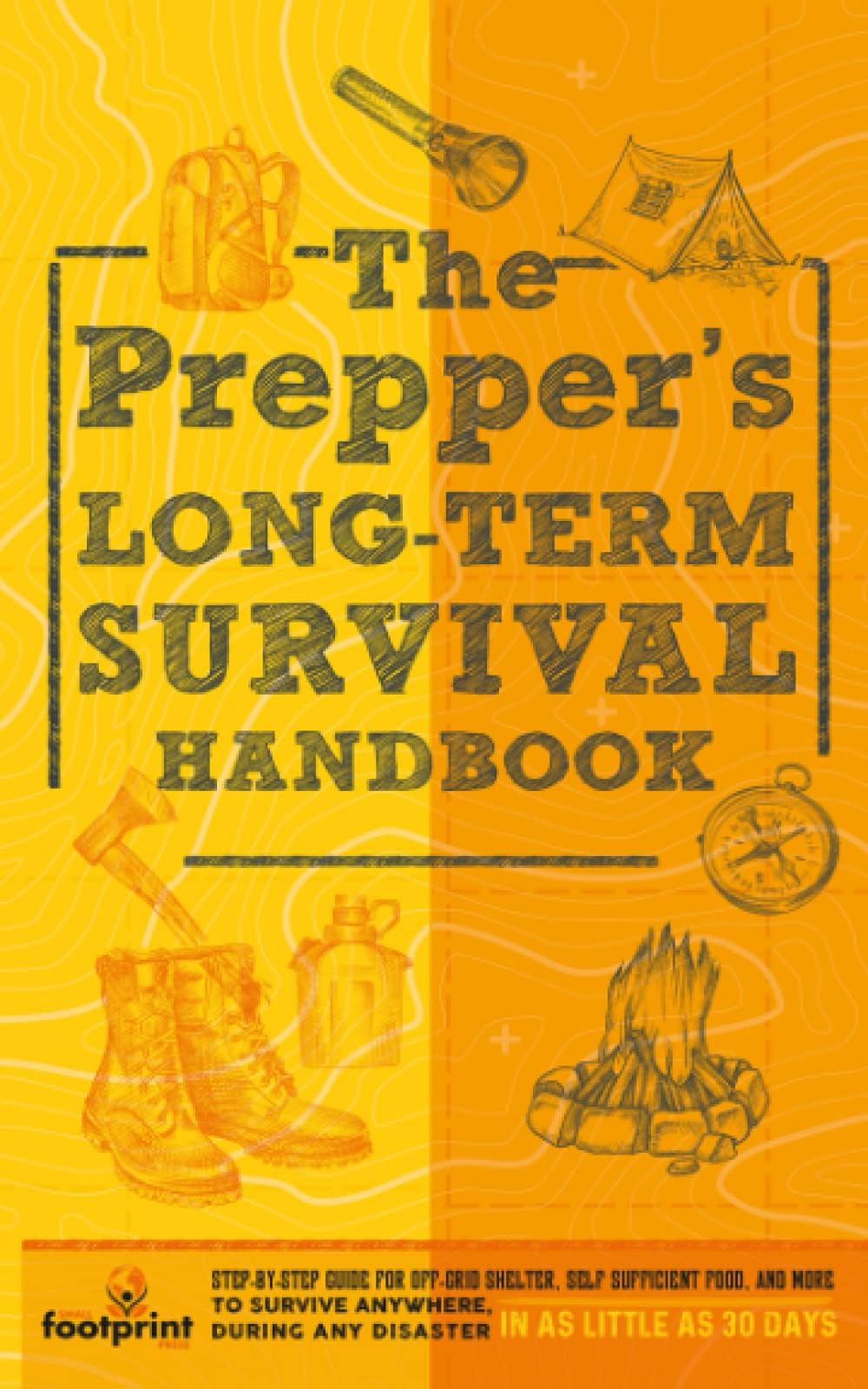 Muze Publishing The Prepper's Long Term Survival Handbook: Step-By-Step Guide for Off-Grid Shelter, Self Sufficient Food, and More To Survive Anywhere, During ANY Disaster In as Little as 30 Days