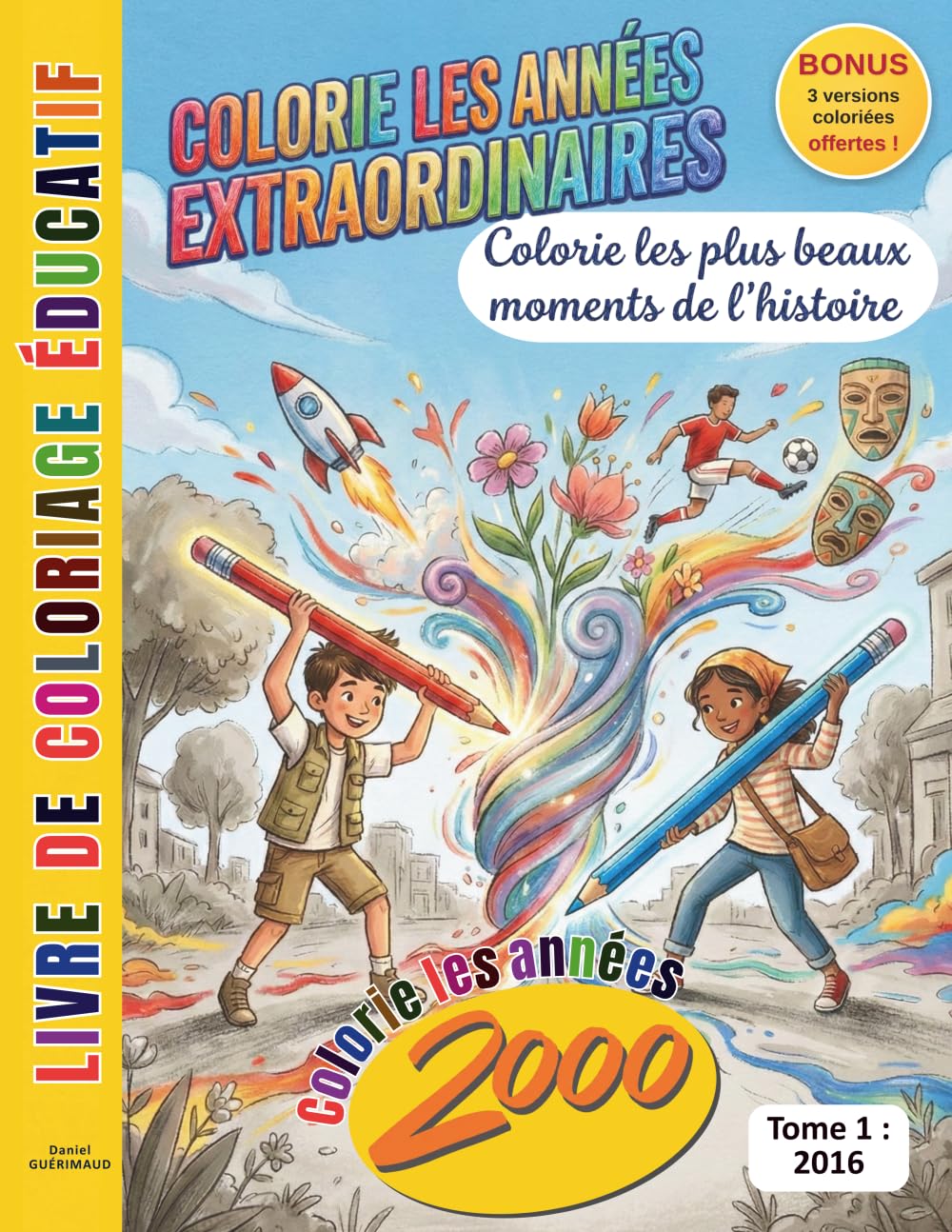 COLORIE LES ANNÉES EXTRAORDINAIRES - LES ANNÉES 2000 - TOME 1 : 2016: COLORIE LES PLUS BEAUX MOMENTS DE L'HISTOIRE