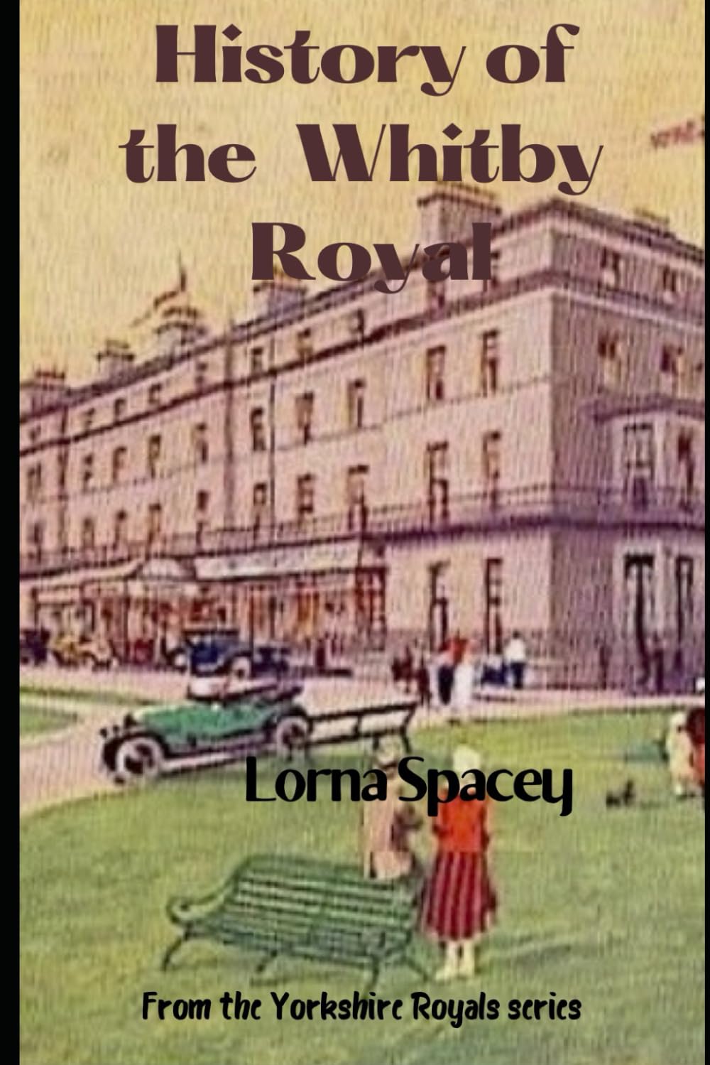The History of the Whitby Royal: Stories From One of Whitby's Oldest Hotels (Histories of The Yorkshire Royals)