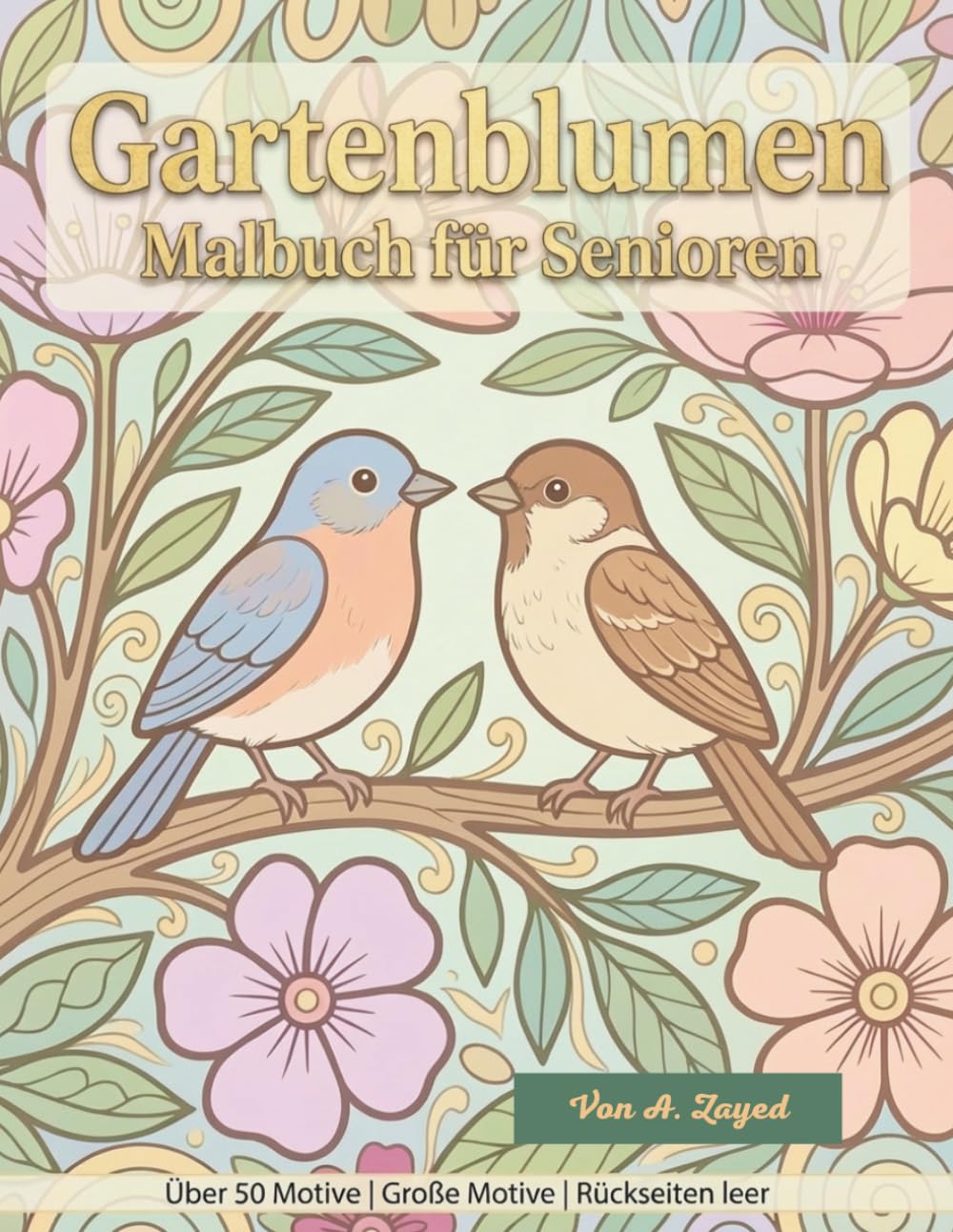 Gartenblumen Malbuch für Senioren: Über 50 Motive | Große Motive | Rückseiten leer | Einseitig bedruckt | Entspannung und Stressabbau