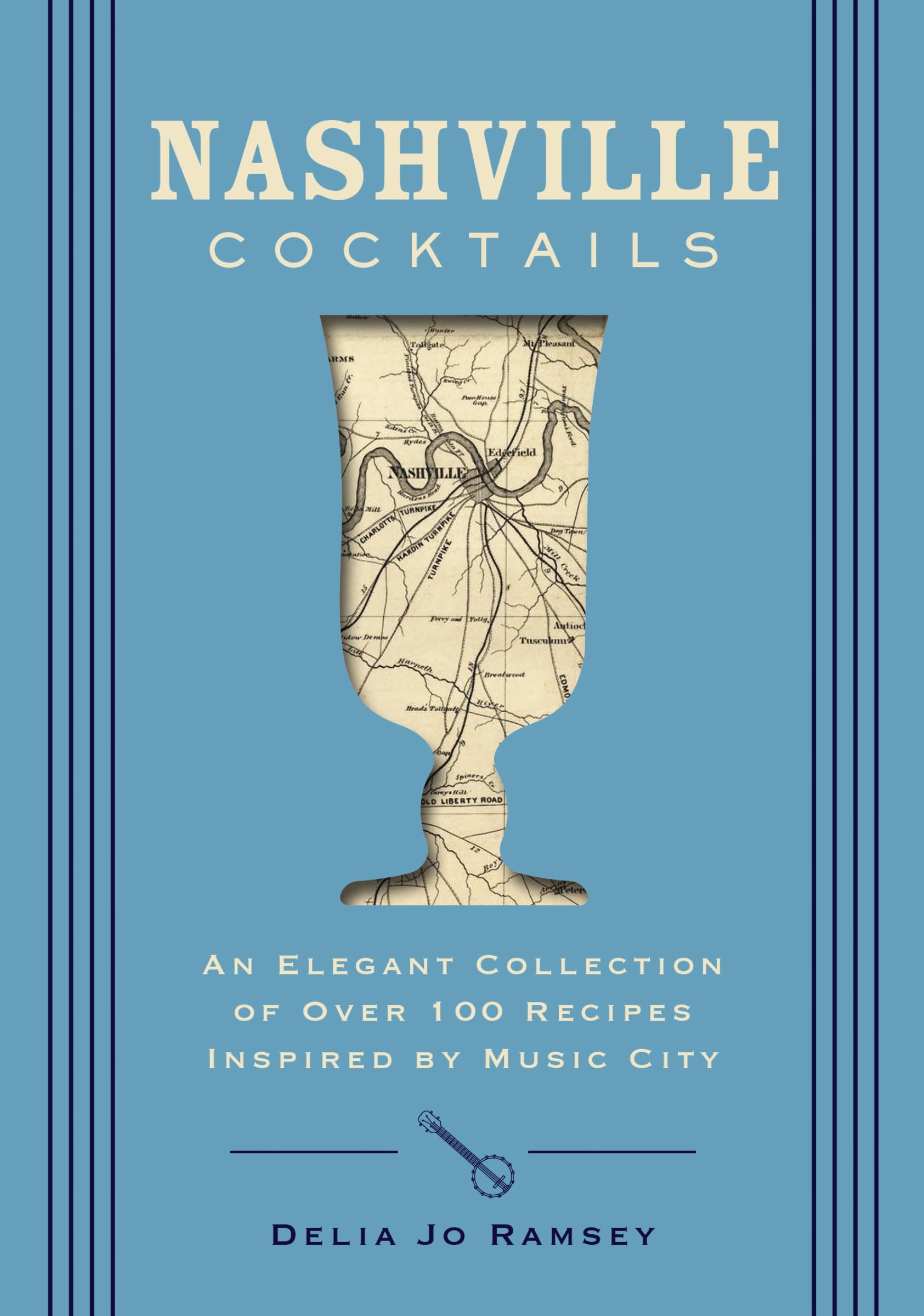 Nashville Cocktails: An Elegant Collection of Over 100 Recipes Inspired by Music City (City Cocktails)