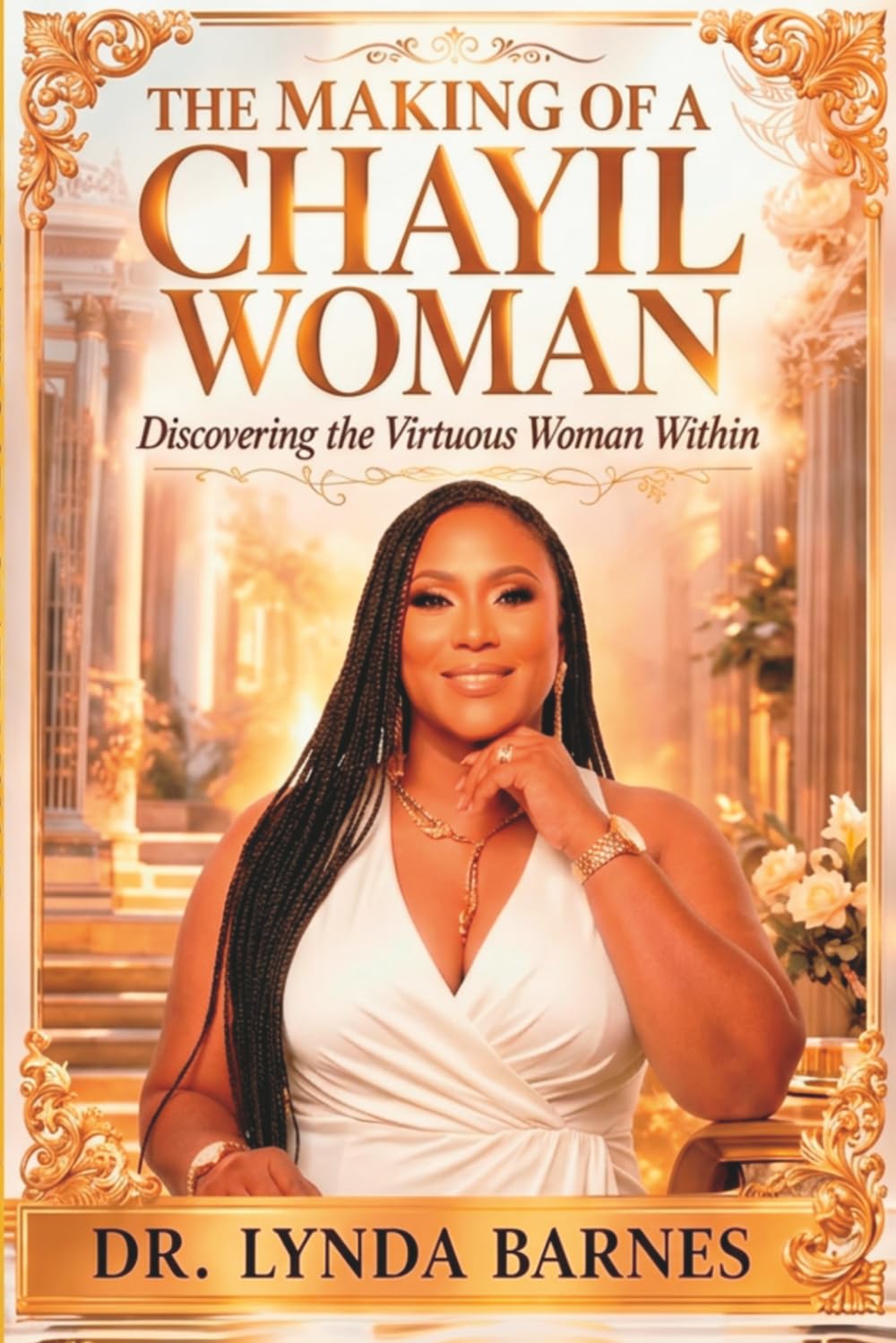 The Making of a Chayil Woman: Discovering the Virtuous Woman Within