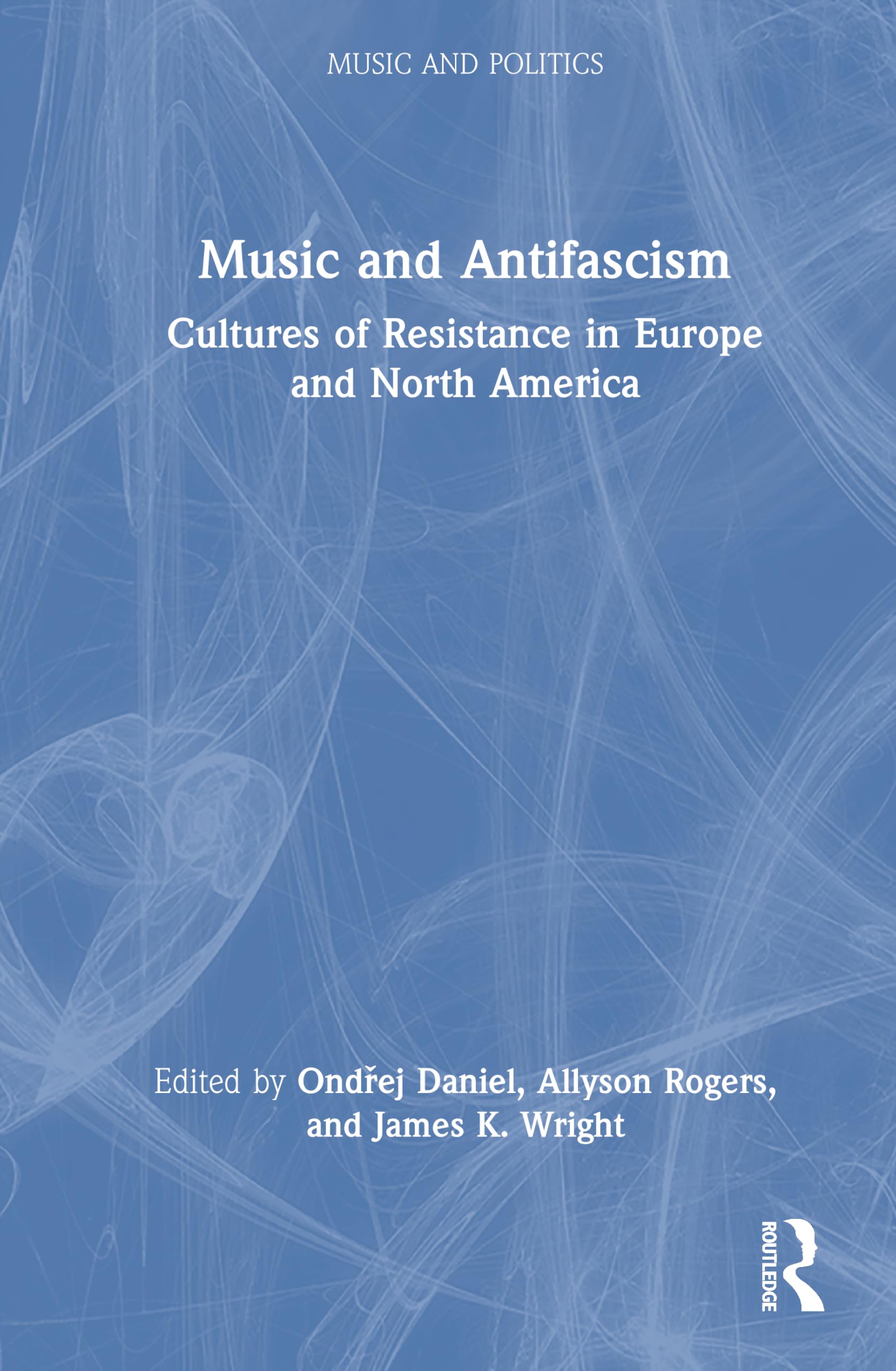 Music and Antifascism: Cultures of Resistance in Europe and North America (Music and Politics)