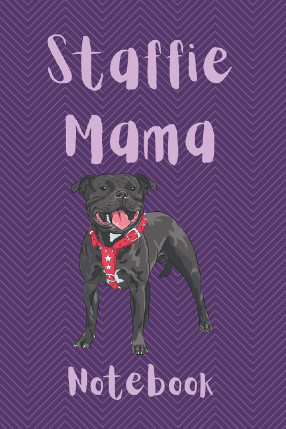 Staffie Mama Notebook: Journal For Staffordshire Bull Terrier Mummies | Staffy Bull Terrier Dog Moms Lined Notepad