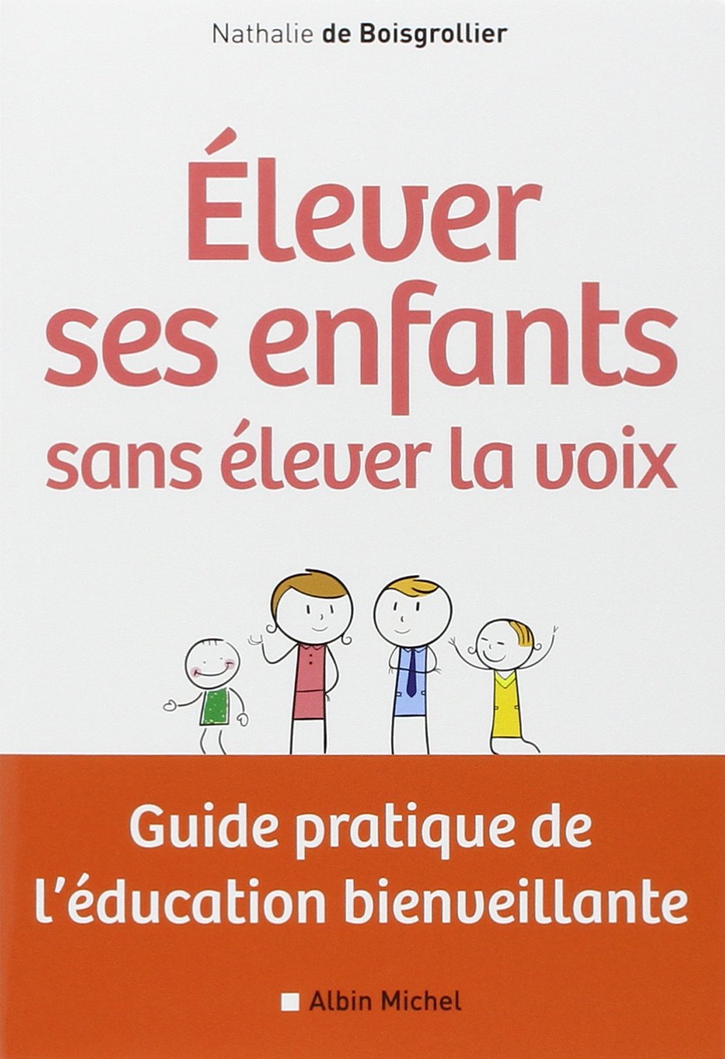 Elever ses enfants sans élever la voix: Guide pratique de l'éducation bienveillante
