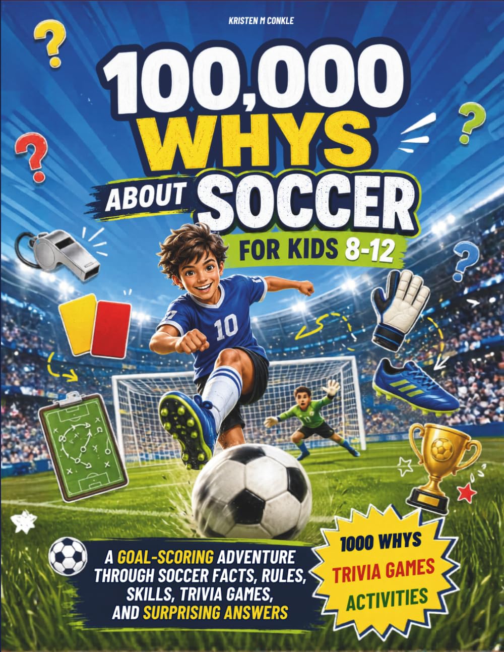 100,000 Whys About Soccer for kids 8-12: A Goal-Scoring Adventure Through Soccer Facts, Rules, Skills, Trivia Games, and Surprising Answers