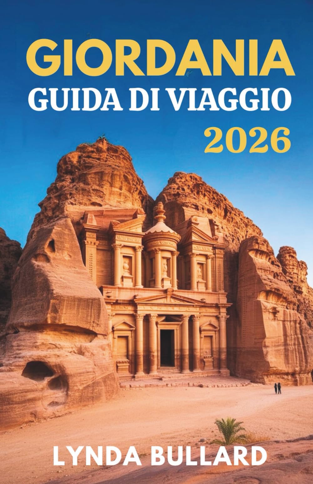 GIORDANIA GUIDA DI VIAGGIO 2026: Esplora la straordinaria bellezza di Petra e Wadi Rum con attrazioni collaterali indimenticabili