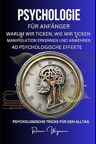 Psychologie für Anfänger -warum wir ticken, wie wir ticken-