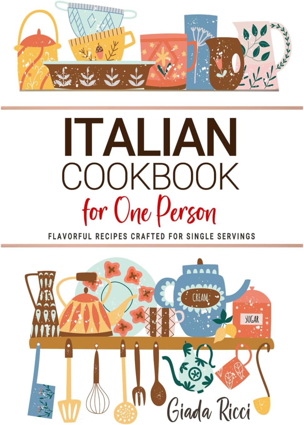 Italian Cookbooks For One Person: Flavorful Italian Recipes Crafted for Single Servings