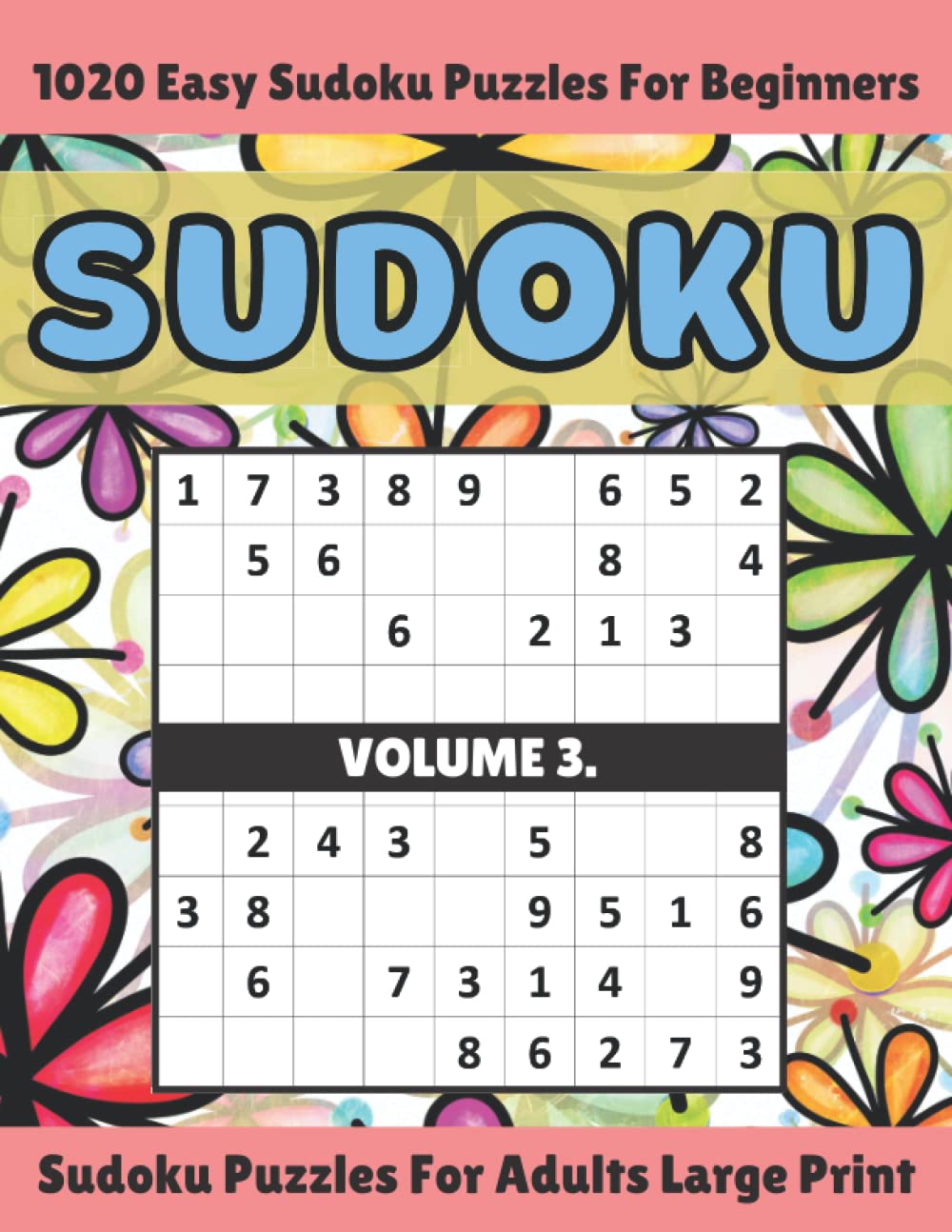Sudoku Puzzles For Adults Large Print: A Big Sudoku Puzzle Book With 1020 Sudoku Puzzles Including Only Easy Sudoku Puzzles and Solutions For Beginners Vol. 3