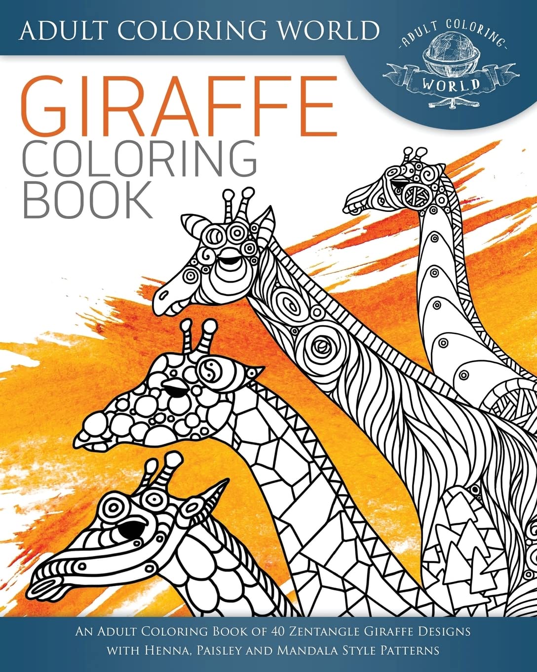 Giraffe Coloring Book: An Adult Coloring Book of 40 Zentangle Giraffe ...