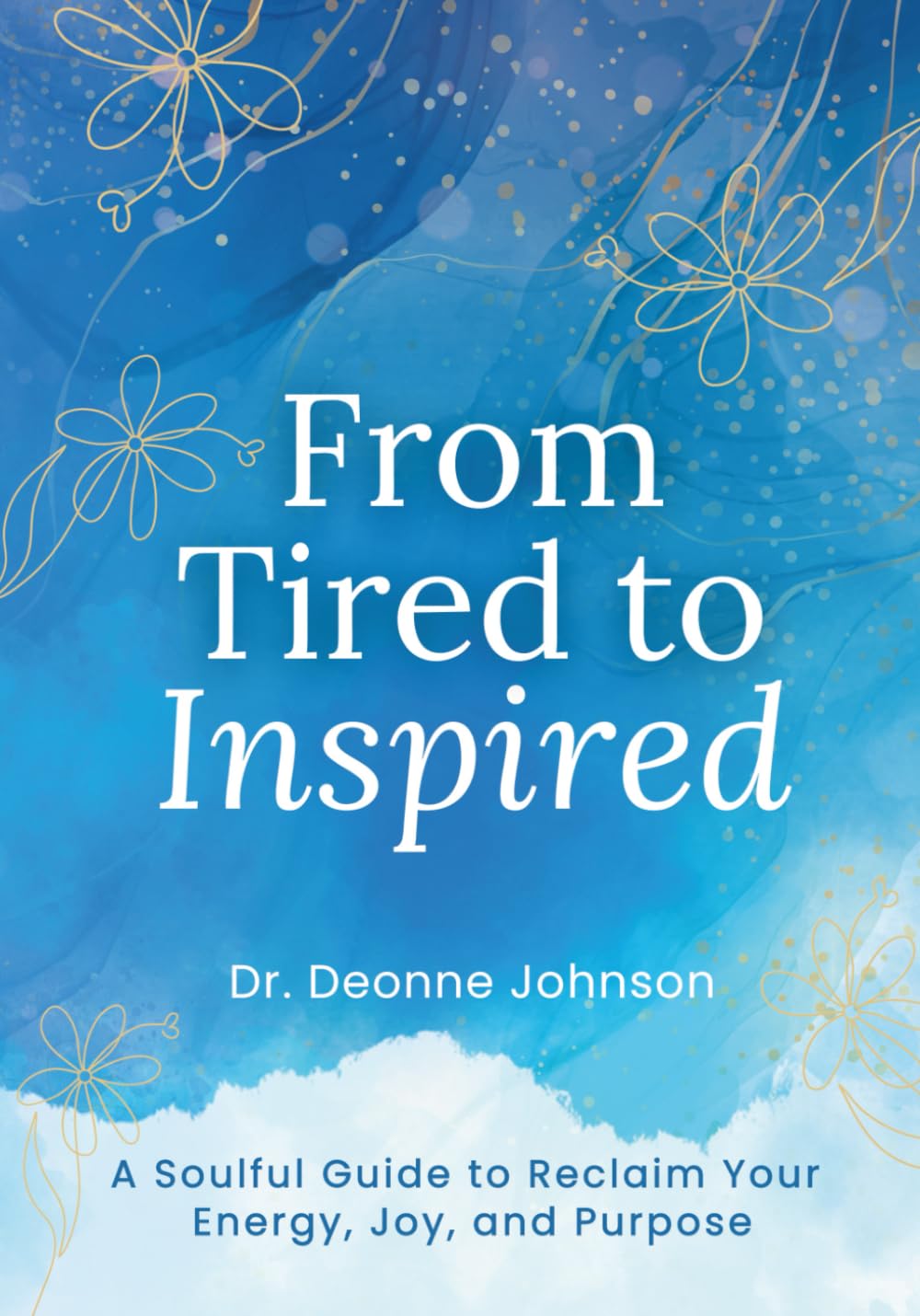 From Tired to Inspired: A Soulful Guide to Reclaim Your Energy, Joy, and Purpose      Paperback – October 24, 2025