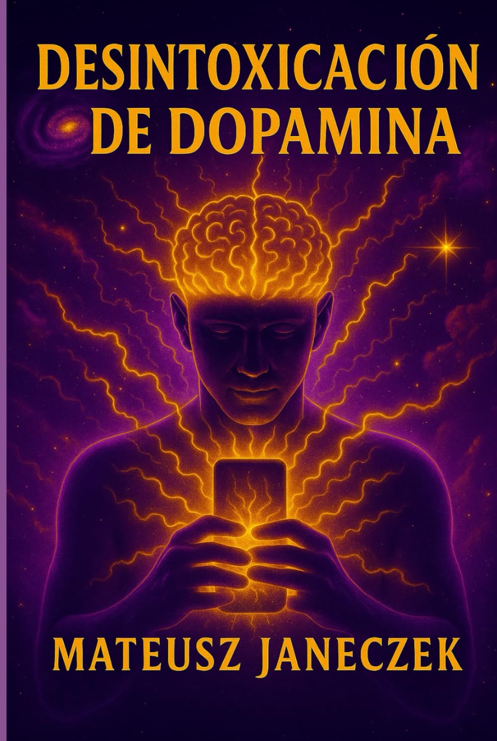 Desintoxicación de dopamina – Cómo recuperar tu cerebro, tu enfoque y tu motivación en un mundo de móvil, redes sociales y estimulación infinita (Ruta ... atención y fortaleza mental en el día a día)