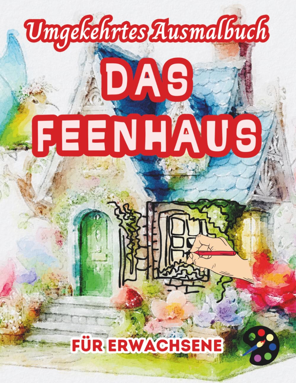 Das Feenhaus Umgekehrtes Ausmalbuch Für Erwachsene: 34 Schöne Aquarell-Muster | Kreativität, Achtsamkeit, Meditation, Entspannung, Anti-Stress-Malerei