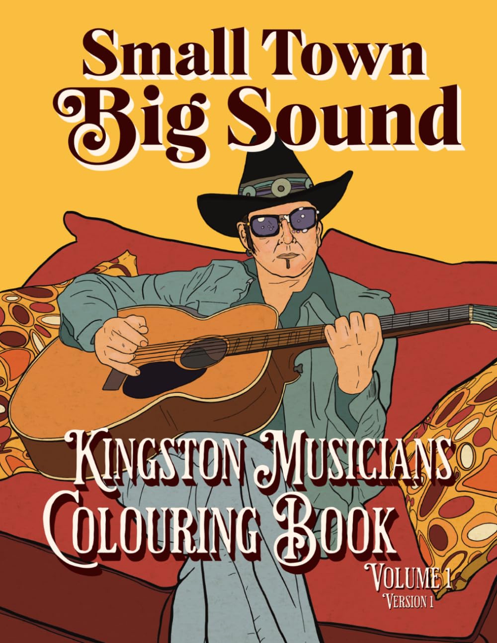 Small Town Big Sound Kingston Musicians Colouring Book Volume 1: Version 1
