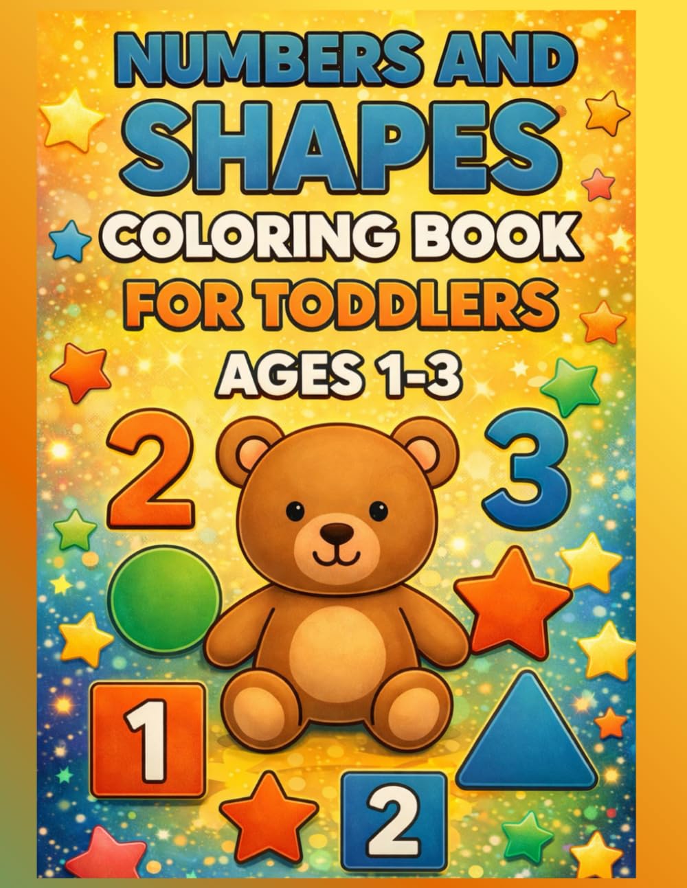 Numbers & Shapes Coloring Book for Toddlers Ages 1–3: Big, Simple Learning Pages for Early Counting & First Shapes